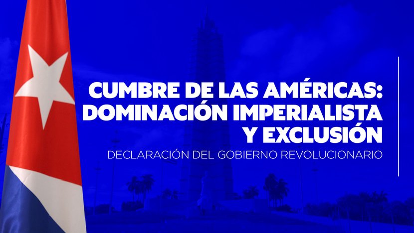 Cumbre de las Américas: dominación imperialista y exclusión. Declaración del Gobierno Revolucionario de Cuba 