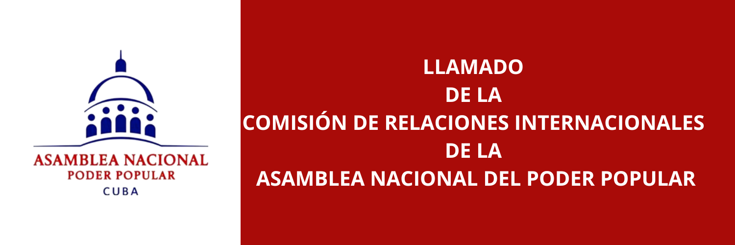 Llamado de la Comisión de Relaciones Internacionales de la Asamblea Nacional del Poder Popular