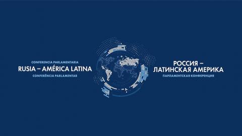 Conferencia Parlamentaria Internacional «Rusia-América Latina» Conferencia Parlamentaria Internacional «Rusia-América Latina»