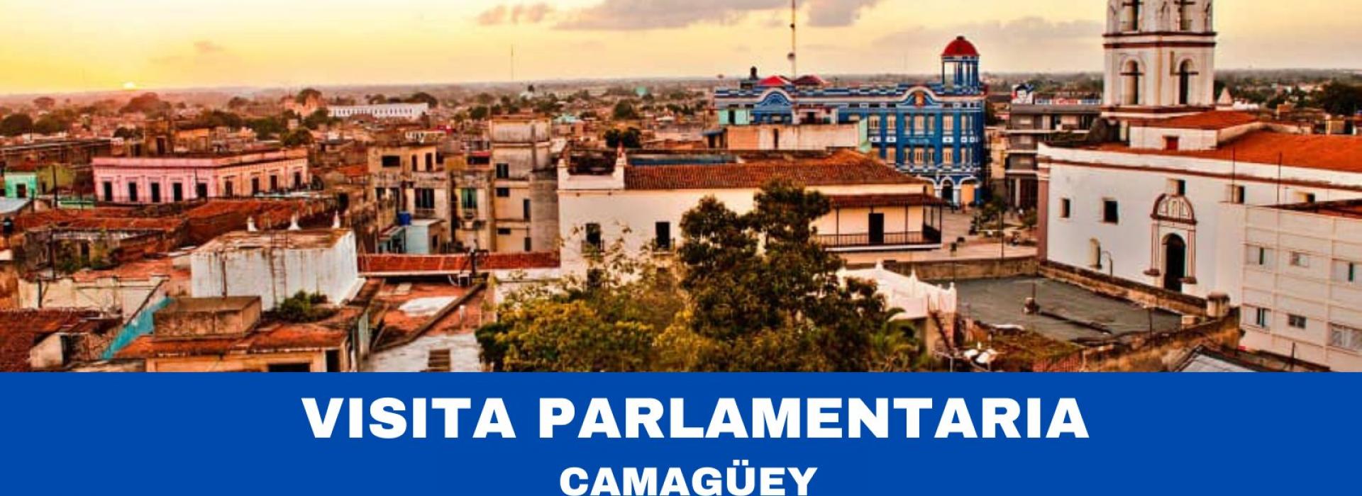 Inició visita parlamentaria a Camagüey 
